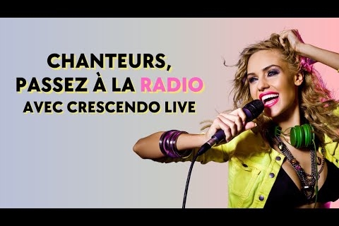 Chanteurs & chanteuses, faites-vous connaître et passez à la radio avec Crescendo Live et Casting.fr