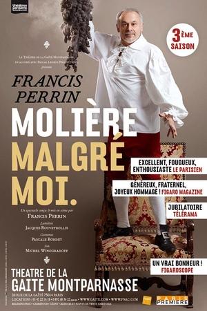 "Molière Malgré Moi', l'histoire de Molère vue par Francis Perrin, faire revivre Molière et découvrir son histoire faîte d'amour, de trahisons, de succès mais aussi de chagrins... Un pari réussit à la Gaité Montparnasse!